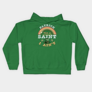 Patrick Was A Saint I Ain't Funny St Patrick's Day Retro Kids Hoodie